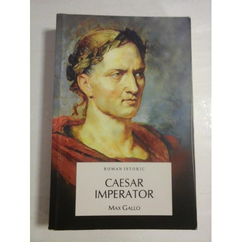 CAESAR IMPERATOR - MAX GALLO CAESAR IMPERATOR - MAX GALLO